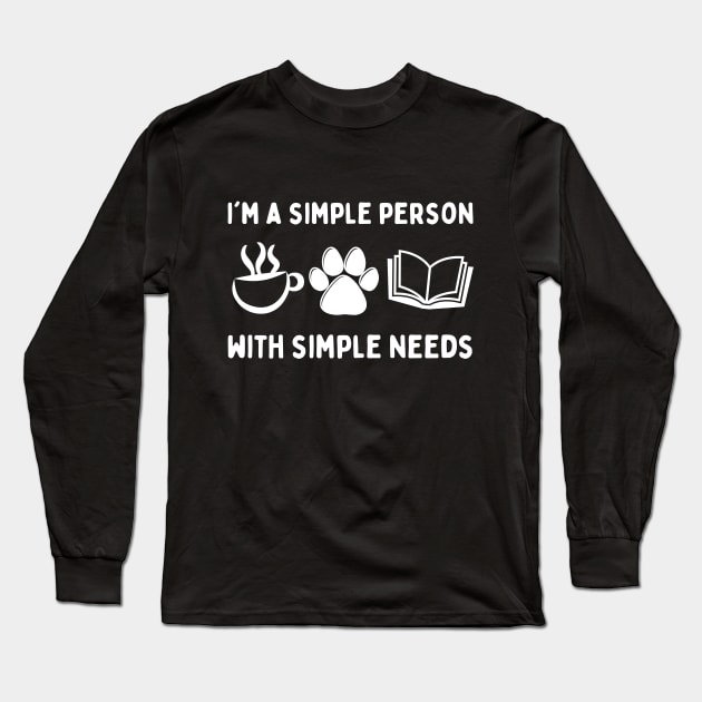 My Needs Are Simple Dog Coffee Books Long Sleeve T-Shirt by Teewyld